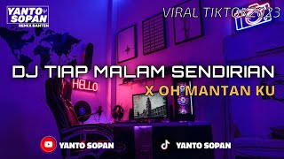 DJ TIAP MALAM SENDIRIAN X OH MANTAN KU VIRAL TIKTOK 2023