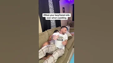 When Your Boyfriend Rolls Over When Cuddling 