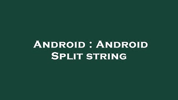 Android : Android Split string