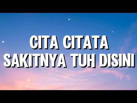 Cita Citata - Sakitnya Tuh Disini (Lirik)