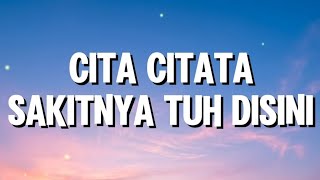 Cita Citata - Sakitnya Tuh Disini (Lirik)