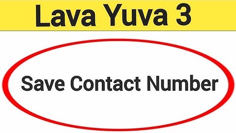 Lava Yuva 3 me number kaise save kare, how to save contact number in Lava Yuva 3