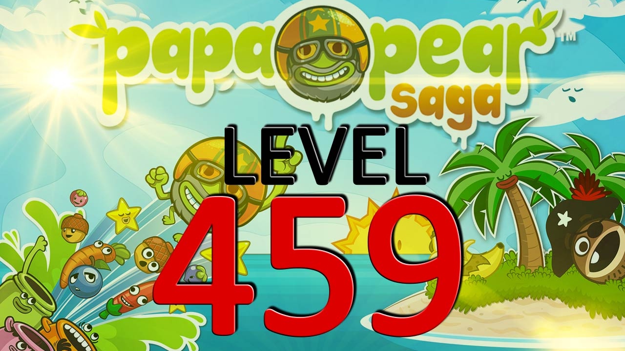 papa pear saga level 459 no boosters gaming channel king games android  games how to win levels 