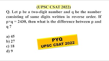 Let p be a two-digit number and q be the number consisting of same dig | UPSC CSAT PYQ SERIES - 2022