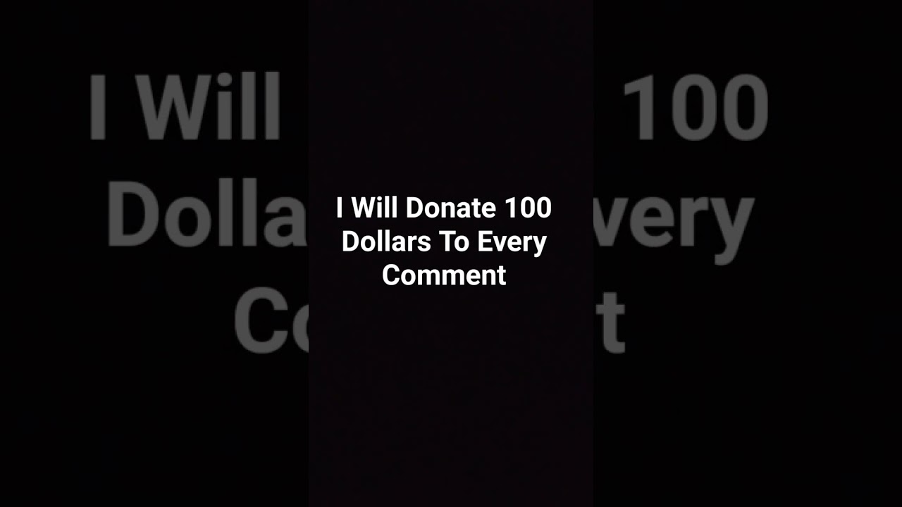 I'll Donate To 100 Dollars