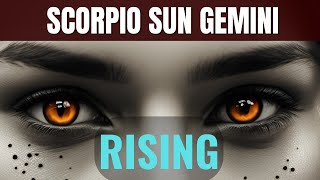 SCORPIO SUN GEMINI RISING