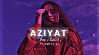 Aziyat - Slowed   Reverb | VJMxVISH
