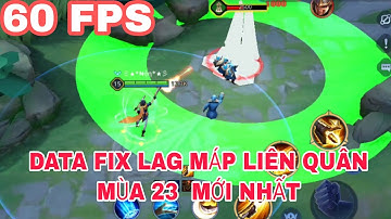 CÁCH GIẢM LAG LIÊN QUÂN MÙA 23 HIỆU QUẢ NHẤT 60FPS DATA FIX LAG MỚI NHẤT
