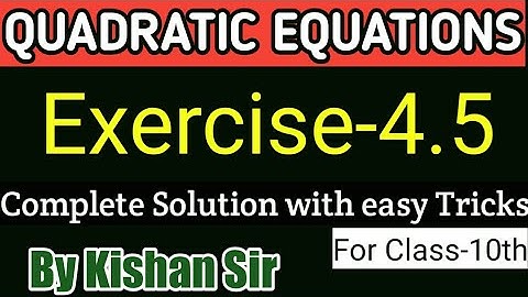 Quadratic equation|| Exercise-4.5 || Complete Solution|| With Easy tricks & Methods ||