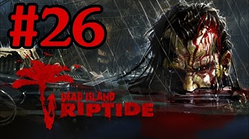 Dead Island Riptide Walkthrough Part 26 With Commentary Xbox 360 Gameplay