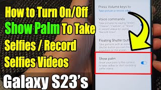Galaxy S23's: How to Turn On/Off Show Palm To Take Selfies / Record Selfies Videos screenshot 5