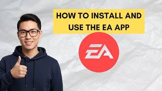 How to Install and Use the EA App in 2026