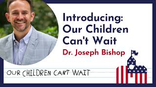 Introducing: Our Children Can&#39;t Wait
