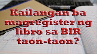 KAILANGAN BA MAGREGISTER NG LIBRO SA BIR EVERY YEAR