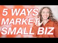 5 Ways to Market Your Small Business for Free