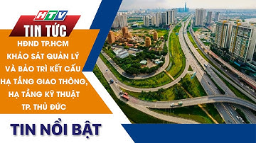 HĐND TP.HCM KHẢO SÁT QUẢN LÝ VÀ BẢO TRÌ KẾT CẤU HẠ TẦNG GIAO THÔNG, HẠ TẦNG KỸ THUẬT TP.THỦ ĐỨC