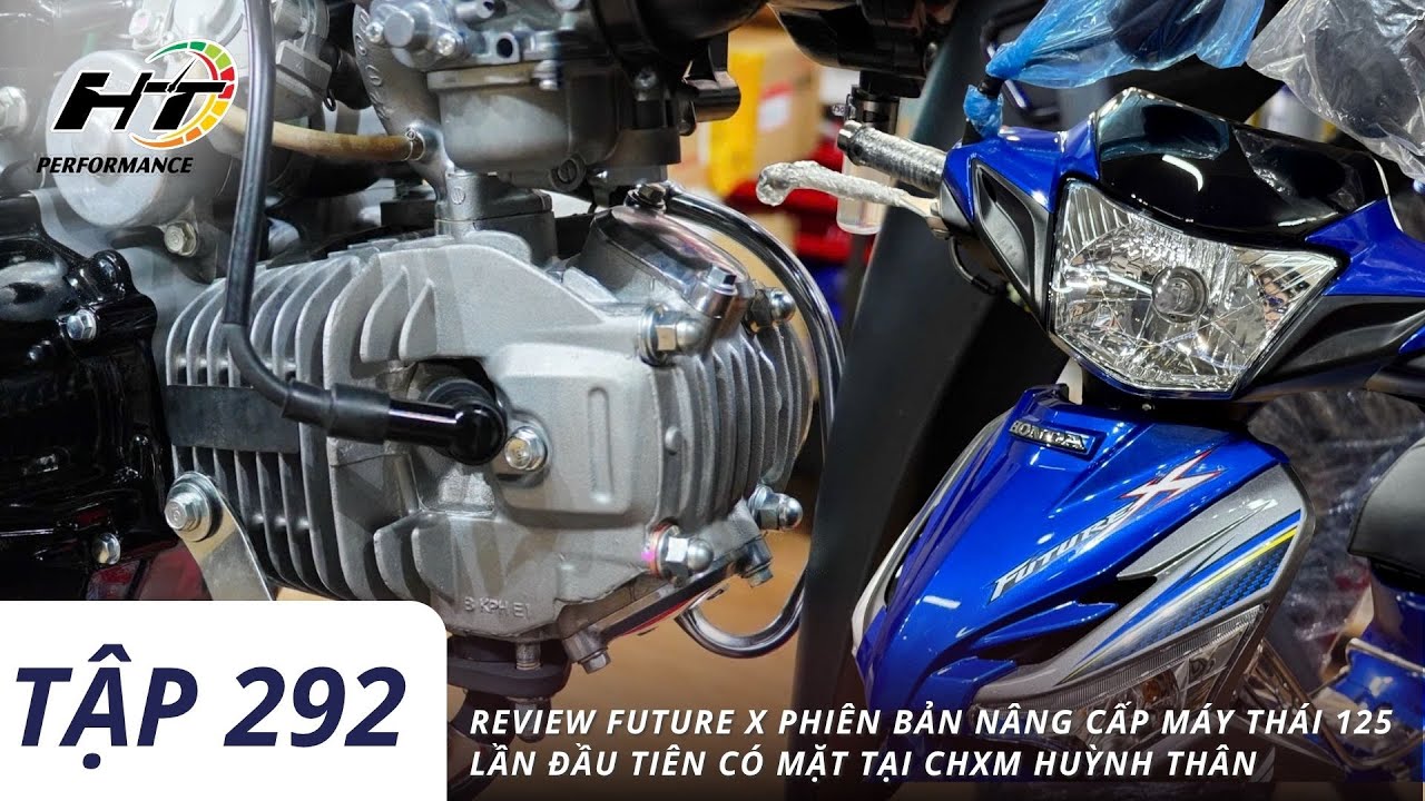 Tập 292 | Review Future X phiên bản nâng cấp máy Thái 125 lần đầu tiên có mặt tại CHXM Huỳnh Thân