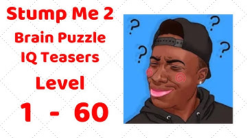 Stump Me 2 - Brain Puzzle IQ Teasers (Puzzle For Genius) Level 1-60 Walkthrough Solution