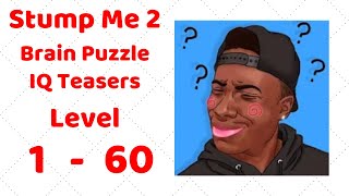 Stump Me 2 - Brain Puzzle IQ Teasers (Puzzle For Genius) Level 1-60 Walkthrough Solution