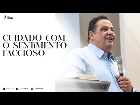 Cuidado com o sentimento faccioso / Pr. Carlos Soares - YouTube
