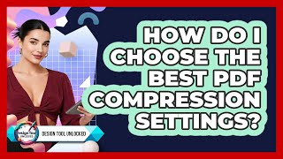 How Do I Choose The Best PDF Compression Settings? - Design Tool Unlocked