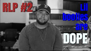 Lil Booties Are Dope | RLP #2