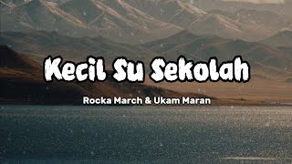 KECIL SU SEKOLAH - Rocka March, Ukam Maran • LIRIK