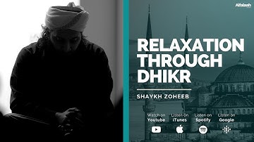 Relaxation Through Dhikr - Shaykh Zoheeb