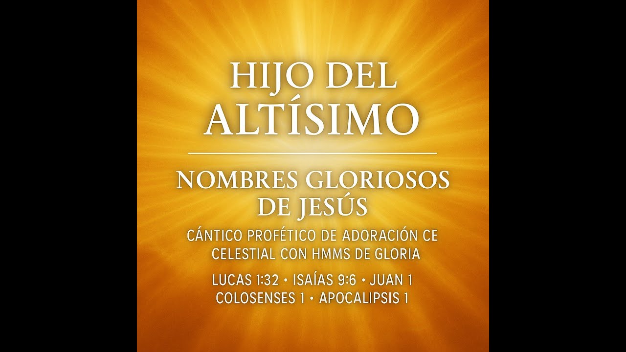 🎵 HIJO DEL ALTÍSIMO – Nombres Gloriosos de Jesús Cántico Profético de Adoración Celestial con Hmms