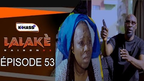Chronique LALAKÉ- Saison1 - Episode 53 SS( Fin de saison ) **VOSTFR **