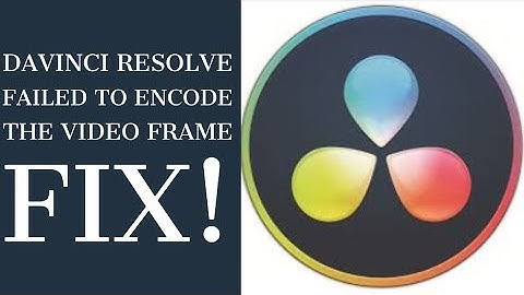 Failed to encode the video frame, DaVinci Resolve