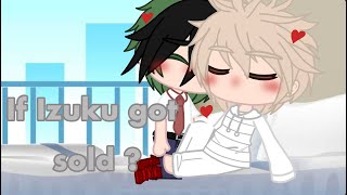 If Izuku got sold ?// bkdk,kirimina,izuoca //bakugo Niya // gacha club