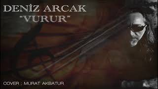 Deniz Arcak - Vurur Vokal Cover