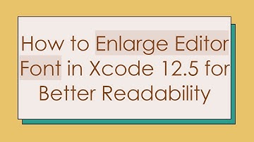 How to Enlarge Editor Font in Xcode 12.5 for Better Readability