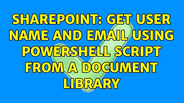 Sharepoint: get user name and email using powershell script from a document library