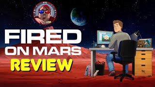 Fired on Mars Review || a Corporate Stooge's Take?