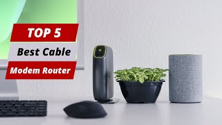 Top 5 Best Cable Modem Router Combo of 2023: Faster Internet and Better Wi-Fi Coverage!