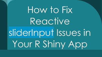How to Fix Reactive sliderInput Issues in Your R Shiny App
