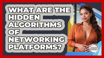 What Are The Hidden Algorithms Of Networking Platforms? - Minority Business Success Experts