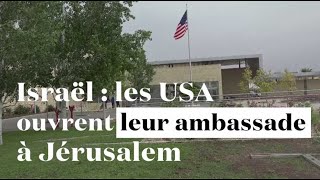 Israël : les Etats-Unis inaugurent leur ambassade à Jérusalem sous haute tension