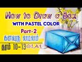 How to draw a boxwith pastel colourpart2  1013olal