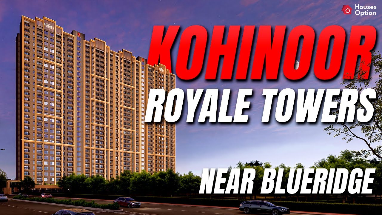 Kohinoor Royale Towers Hinjewadi | Luxury Apartments Near Blue Ridge Township | Pune properties