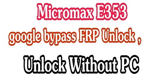 Micromax E353 google bypass FRP Unlock ,Micromax E353 FRP Unlock Without PC
