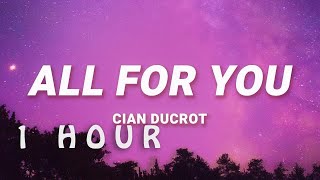 [ 1 HOUR ] Cian Ducrot - All For You (Lyrics)