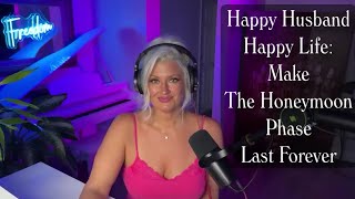 Happy Husband, Happy Life: Make The Honeymoon Phase Last Forever! Ep. 72 🩷💙