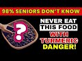Seniors: 4 Foods to NEVER Eat With Turmeric & 4 to EAT Instead | Senior Health