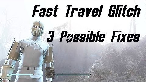 Fallout 4 Fast Travel Glitch | 3 Possible Fixes