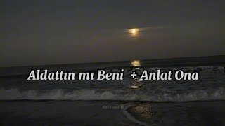 Aldattın mı Beni + Anlat Ona ( Lyrics / speed up ) Resimi