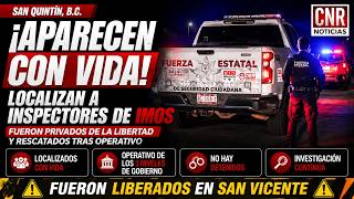 LOCALIZAN CON VIDA A LOS DOS INSPECTORES DE IMOS LEVANTADOS EN SAN QUINTÍN