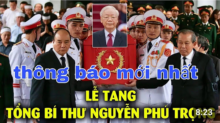 Vô cùng thương tiếc tổng bí thư Nguyễn Phú Trọng